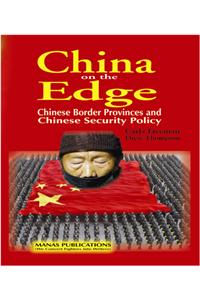 China On The Edge : Chinese Border Provinces And Chinese Security Policy