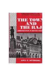 The Town and The Raj (Urbanization in British India),