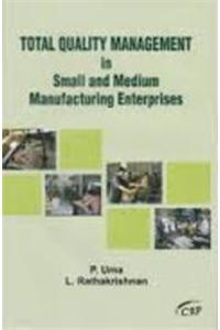 Total Quality Management in Small and Medium Manufacturing Enterprises