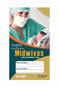 CASE BOOK & PRACTICAL GUIDE FOR MIDWIVES FOR B.Sc NURSING IV YEARS