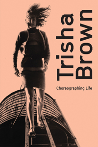 Trisha Brown: Choreographing Life