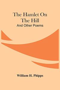 Hamlet On The Hill; And Other Poems