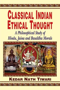 Classical Indian Ethical Thought: A Philosophical Study of Hindu, Jaina and Bauddha Morals