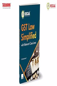 KSCAA X Taxmann's GST Law Simplified with Relevant Case Laws â€“ Covering key topics like registration, levy, and cross-border services, enriched with case studies and a comparative analysis