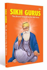 Sikh Gurus - The Life and Times of the Ten Gurus | Life of Sikh Gurus | Spiritual Leaders | Inspirational Stories | Faith and Culture | Sikh Guru Biography
