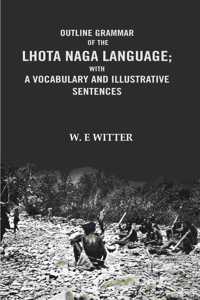 Outline Grammar of the Lhota Naga Language; with A Vocabulary and Illustrative Sentences: with A vocabulary and Illustrative Sentences