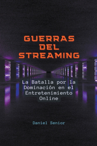 Guerras del streaming, la batalla por la dominación en el entretenimiento online