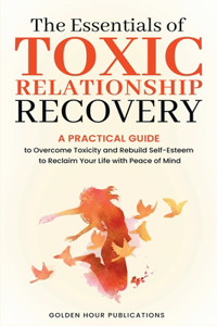 Essentials of Toxic Relationship Recovery