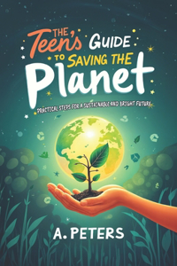 The Teen's Guide to Saving the Planet
