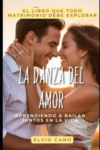 Danza del Amor: Aprendiendo a Bailar Juntos en la Vida: Explorando la Conexión, Complicidad y Compromiso que Forjan una Relación Duradera y Apasionada