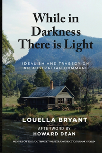 While In Darkness There Is Light: Idealism and Tragedy on an Australian Commune