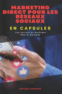 Marketing direct pour les réseaux sociaux, En Capsules: Les secrets du mythique Dan S. Kennedy