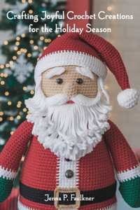 Crafting Joyful Crochet Creations for the Holiday Season