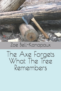 The Axe Forgets What The Tree Remembers