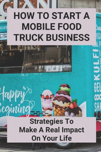 How To Start A Mobile Food Truck Business