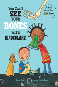 You Can't See Your Bones with Binoculars!