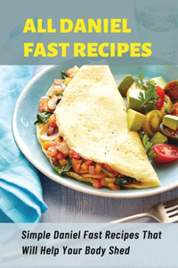 All Daniel Fast Recipes Simple Daniel Fast Recipes That Will Help Your Body Shed