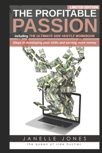 The Profitable Passion Edition including The Ultimate Side Hustle Workbook