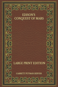 Edison's Conquest of Mars - Large Print Edition