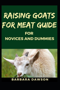 Raising Goats for Meat Guide for Novices and Dummies