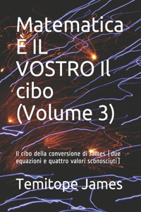 Matematica È IL VOSTRO Il cibo (Volume 3)