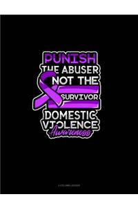 Punish The Abuser Not The Survivor Domestic Violence Awareness