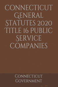 Connecticut General Statutes 2020 Title 16 Public Service Companies