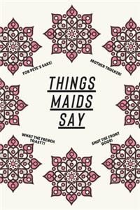 Things Maids Say
