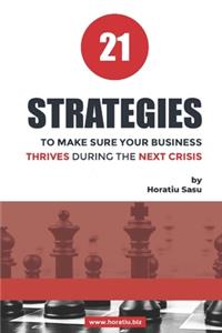 21 Strategies TO MAKE SURE YOUR BUSINESS THRIVES DURING THE NEXT CRISIS