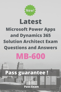 Latest Microsoft Power Apps and Dynamics 365 Solution Architect Exam MB-600 Questions and Answers