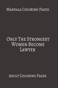 Mandala Coloring Pages Only The Strongest Women Become Lawyer