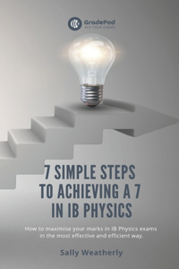 7 Simple Steps to Achieving a 7 in IB Physics (GradePod)