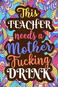 This Teacher Needs a Mother Fucking Drink