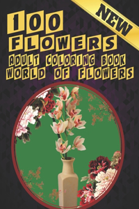 100 Flowers Adult Coloring Book. World Of Flowers