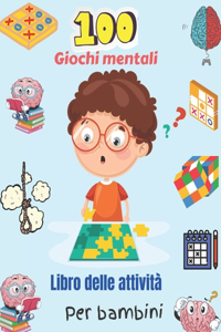 100 Giochi mentali Libro delle attività Per bambini