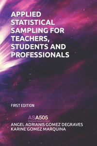 Applied Statistical Sampling for Teachers, Students and Professionals