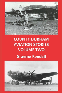 County Durham Aviation Stories Volume Two