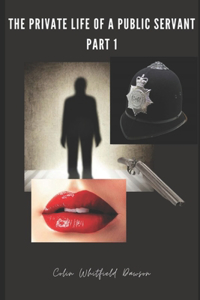 The Private Life of a Public Servant Part 1