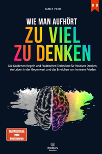 Wie Man Aufhört, Zu Viel Zu Denken