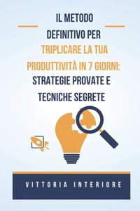 Il Metodo Definitivo per Triplicare la Tua Produttività in 7 Giorni