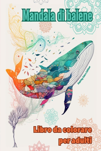 Mandala di balene Libro da colorare per adulti Disegni antistress per incoraggiare la creatività