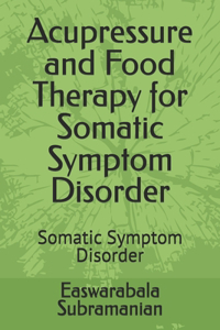 Acupressure and Food Therapy for Somatic Symptom Disorder