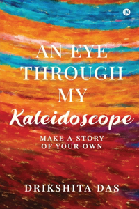 An Eye Through My Kaleidoscope