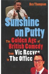 Sunshine on Putty: The Golden Age of British Comedy, from Vic Reeves to the Office