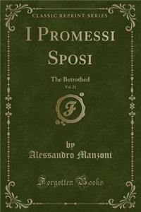 I Promessi Sposi, Vol. 21: The Betrothed (Classic Reprint)