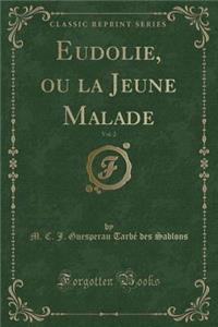 Eudolie, Ou La Jeune Malade, Vol. 2 (Classic Reprint)