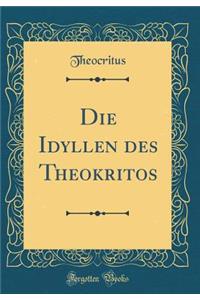 Die Idyllen des Theokritos (Classic Reprint)