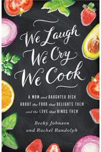 We Laugh, We Cry, We Cook
