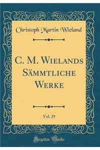 C. M. Wielands Sï¿½mmtliche Werke, Vol. 29 (Classic Reprint)