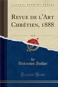 Revue de l'Art Chrétien, 1888, Vol. 38 (Classic Reprint)
